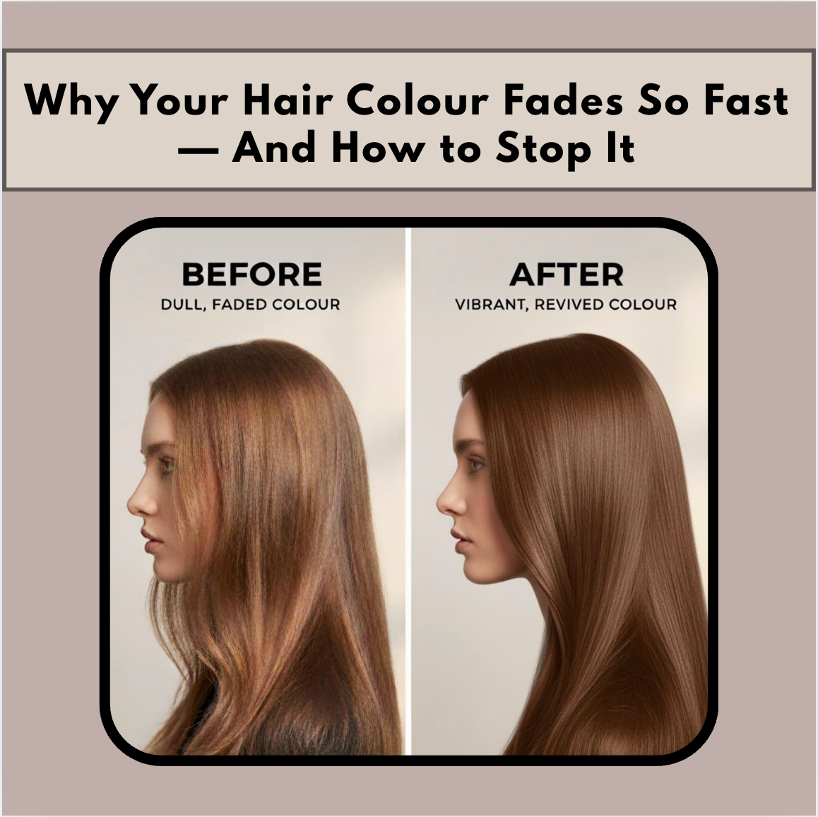 Why Your Hair Colour Fades So Fast — And How to Stop It